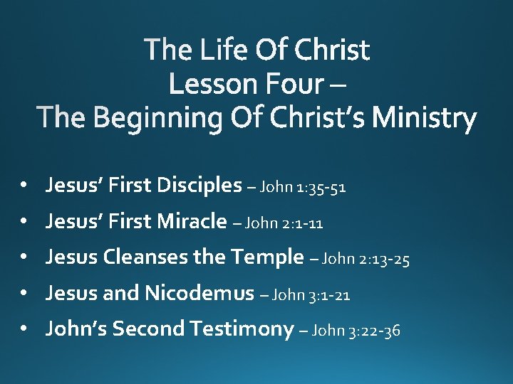  • Jesus’ First Disciples – John 1: 35 -51 • Jesus’ First Miracle