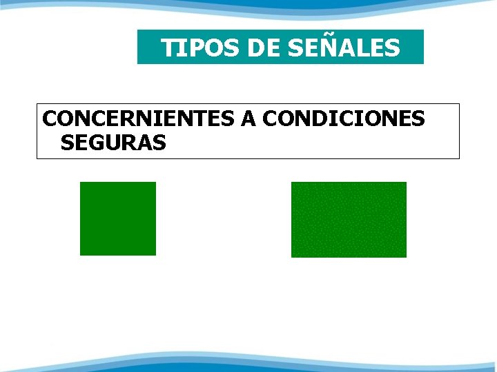 TIPOS DE SEÑALES CONCERNIENTES A CONDICIONES SEGURAS 