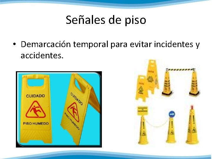 Señales de piso • Demarcación temporal para evitar incidentes y accidentes. 