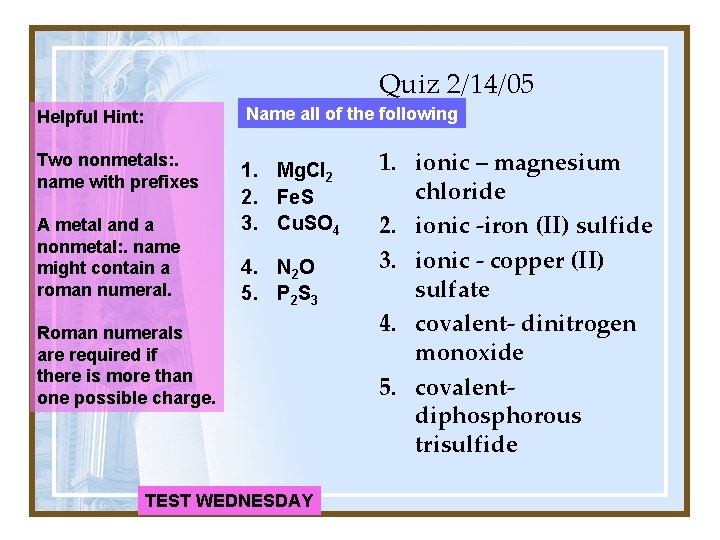 Quiz 2/14/05 Helpful Hint: Name all of the following Two nonmetals: . name with