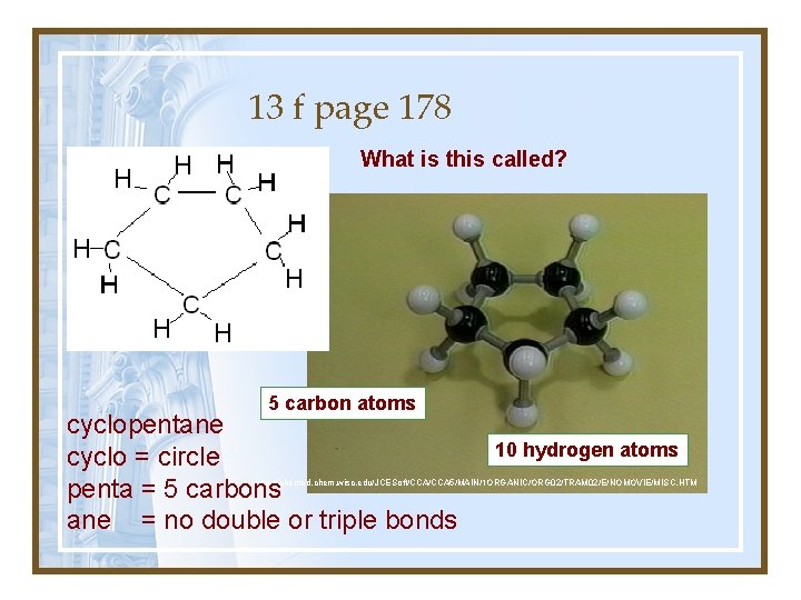 13 f page 178 What is this called? 5 carbon atoms cyclopentane cyclo =