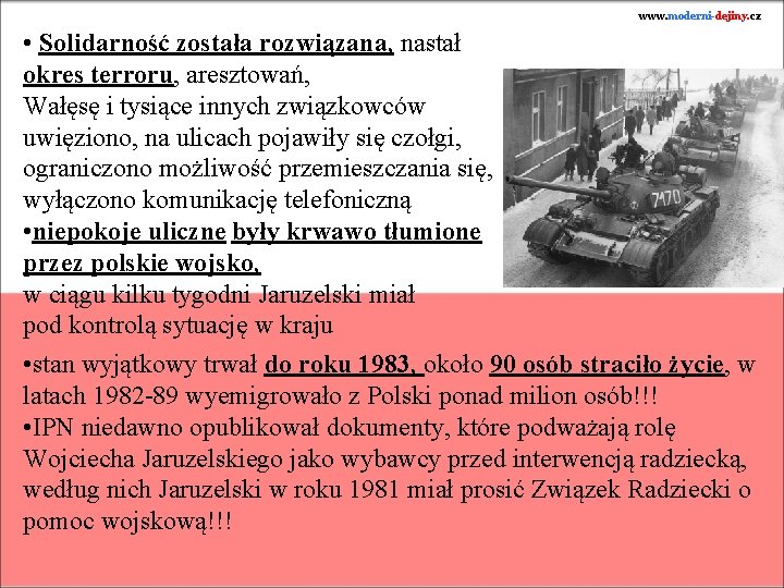 www. moderni-dejiny. cz • Solidarność została rozwiązana, nastał okres terroru, aresztowań, Wałęsę i tysiące