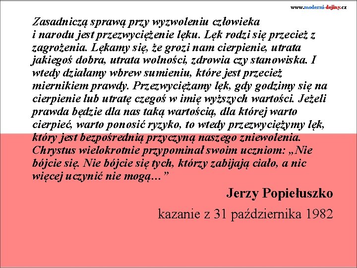 www. moderni-dejiny. cz Zasadniczą sprawą przy wyzwoleniu człowieka i narodu jest przezwyciężenie lęku. Lęk