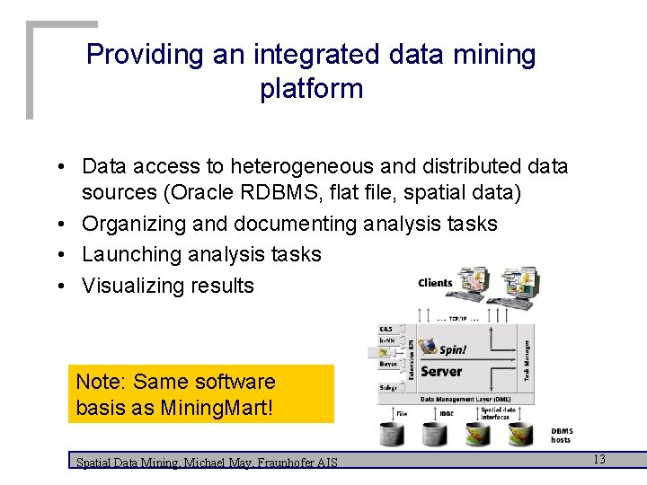 Providing an integrated data mining platform • Data access to heterogeneous and distributed data