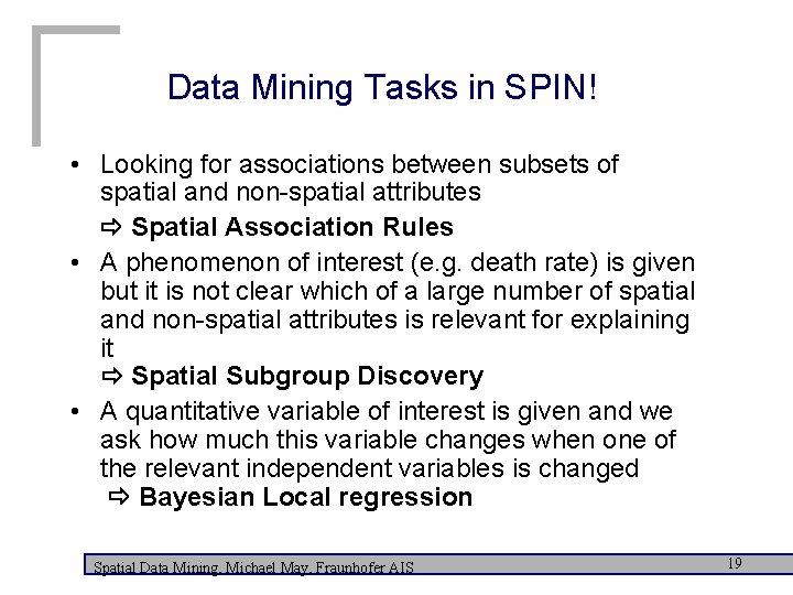 Data Mining Tasks in SPIN! • Looking for associations between subsets of spatial and