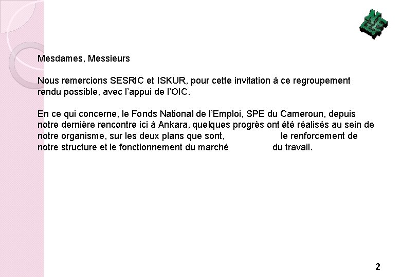 Mesdames, Messieurs Nous remercions SESRIC et ISKUR, pour cette invitation à ce regroupement rendu