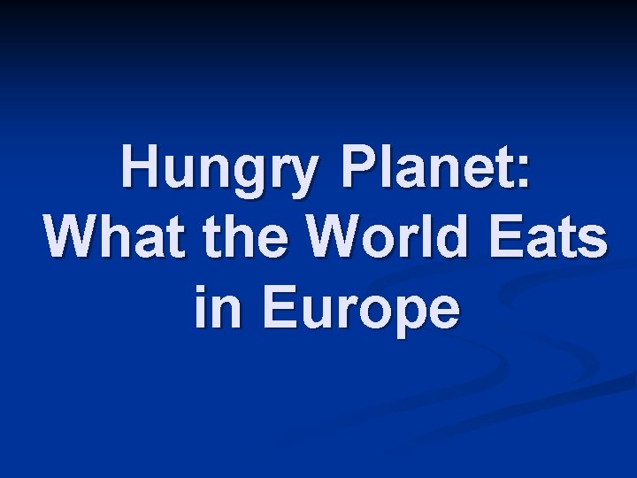 Hungry Planet: What the World Eats in Europe 