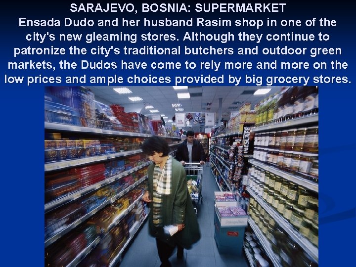 SARAJEVO, BOSNIA: SUPERMARKET Ensada Dudo and her husband Rasim shop in one of the