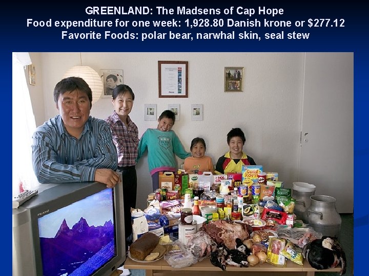 GREENLAND: The Madsens of Cap Hope Food expenditure for one week: 1, 928. 80