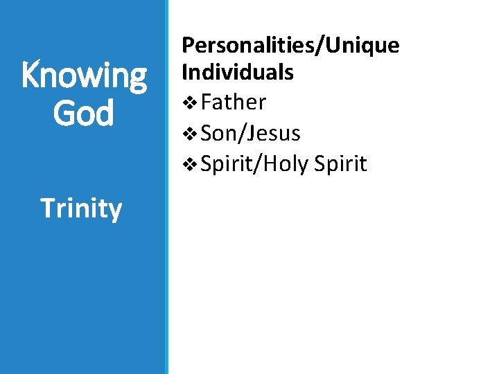 Knowing God Trinity Personalities/Unique Individuals v Father v Son/Jesus v Spirit/Holy Spirit 