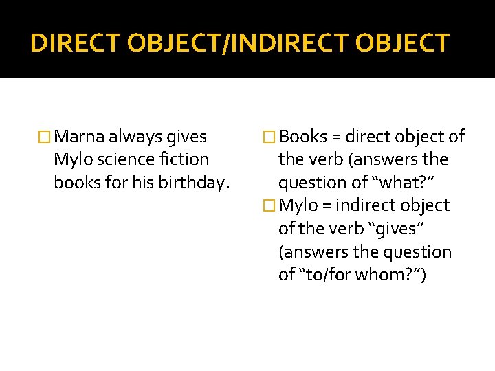 DIRECT OBJECT/INDIRECT OBJECT � Marna always gives Mylo science fiction books for his birthday.