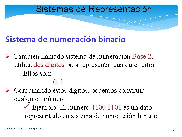 Sistemas de Representación Sistema de numeración binario Ø También llamado sistema de numeración Base