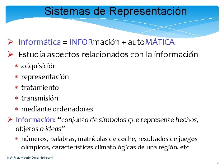 Sistemas de Representación Ø Informática = INFORmación + auto. MÁTICA Ø Estudia aspectos relacionados