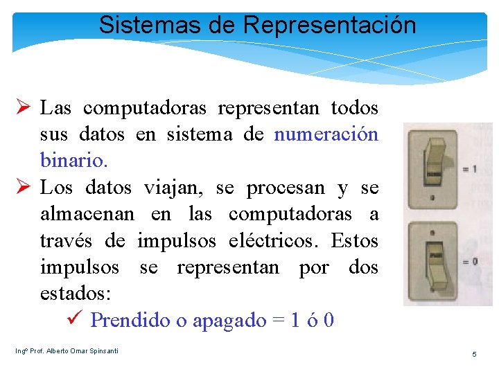 Sistemas de Representación Ø Las computadoras representan todos sus datos en sistema de numeración