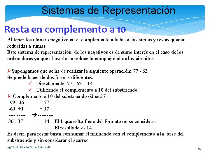 Sistemas de Representación Resta en complemento a 10 Al tener los número negativo en