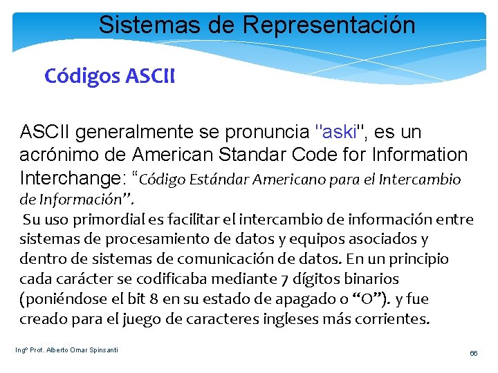 Sistemas de Representación Códigos ASCII generalmente se pronuncia "aski", es un acrónimo de American