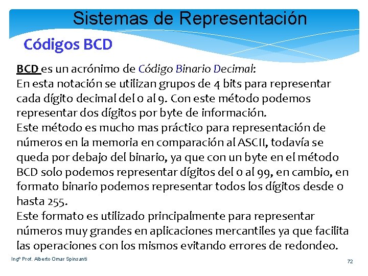 Sistemas de Representación Códigos BCD es un acrónimo de Código Binario Decimal: En esta