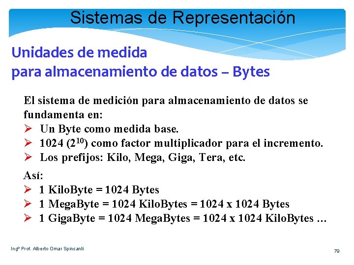 Sistemas de Representación Unidades de medida para almacenamiento de datos – Bytes El sistema