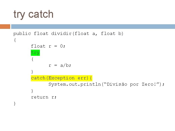 try catch public float dividir(float a, float b) { float r = 0; try