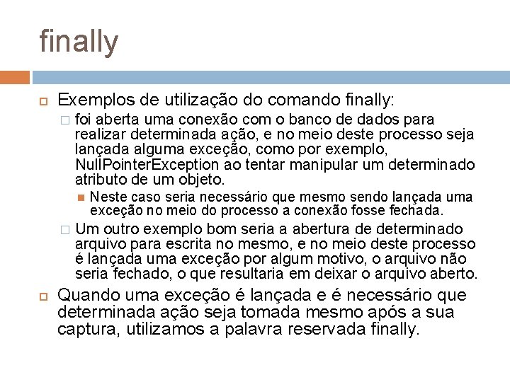 finally Exemplos de utilização do comando finally: � foi aberta uma conexão com o