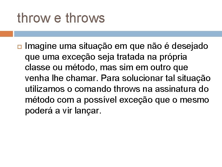 throw e throws Imagine uma situação em que não é desejado que uma exceção