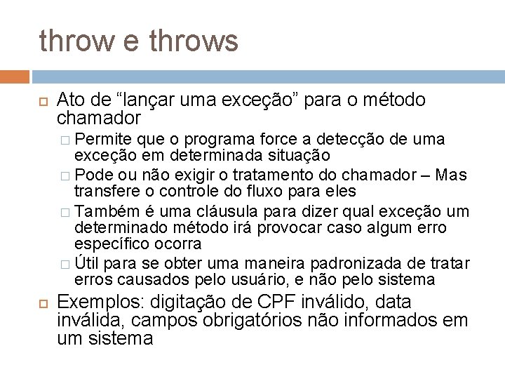 throw e throws Ato de “lançar uma exceção” para o método chamador � Permite