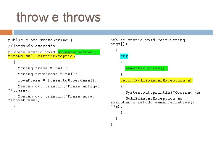 throw e throws public class Teste. String { //lançando excessão private static void aumentar.