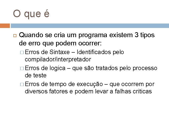 O que é Quando se cria um programa existem 3 tipos de erro que