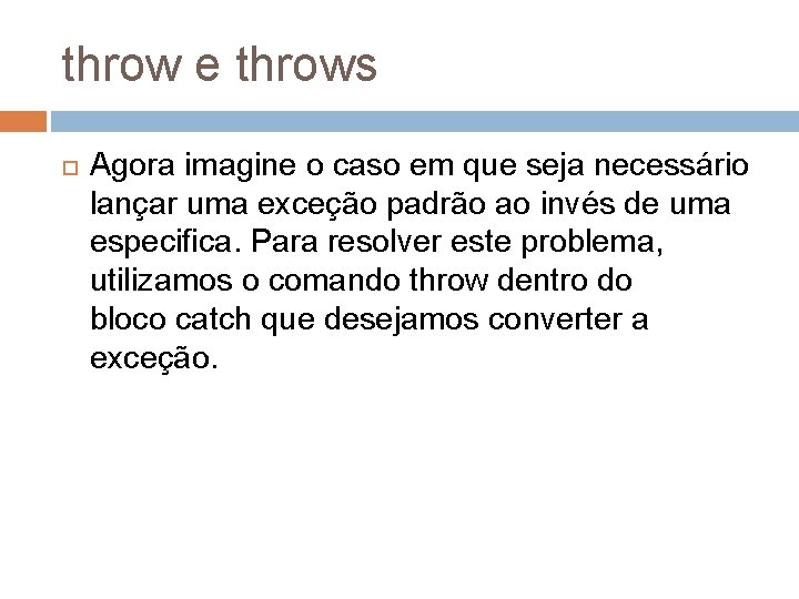 throw e throws Agora imagine o caso em que seja necessário lançar uma exceção