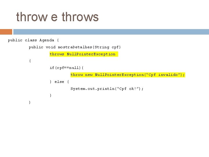 throw e throws public class Agenda { public void mostra. Detalhes(String cpf) throws Null.