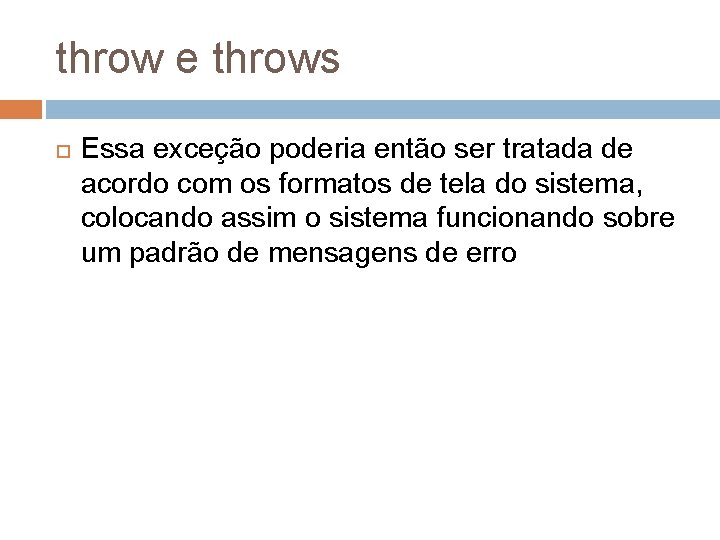 throw e throws Essa exceção poderia então ser tratada de acordo com os formatos