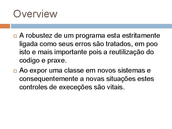 Overview A robustez de um programa estritamente ligada como seus erros são tratados, em