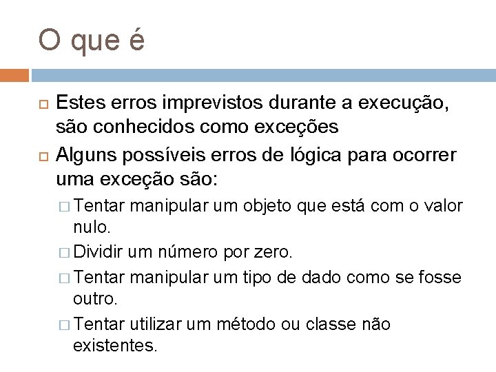 O que é Estes erros imprevistos durante a execução, são conhecidos como exceções Alguns