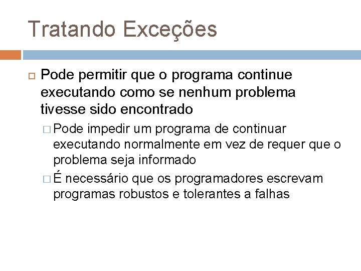 Tratando Exceções Pode permitir que o programa continue executando como se nenhum problema tivesse