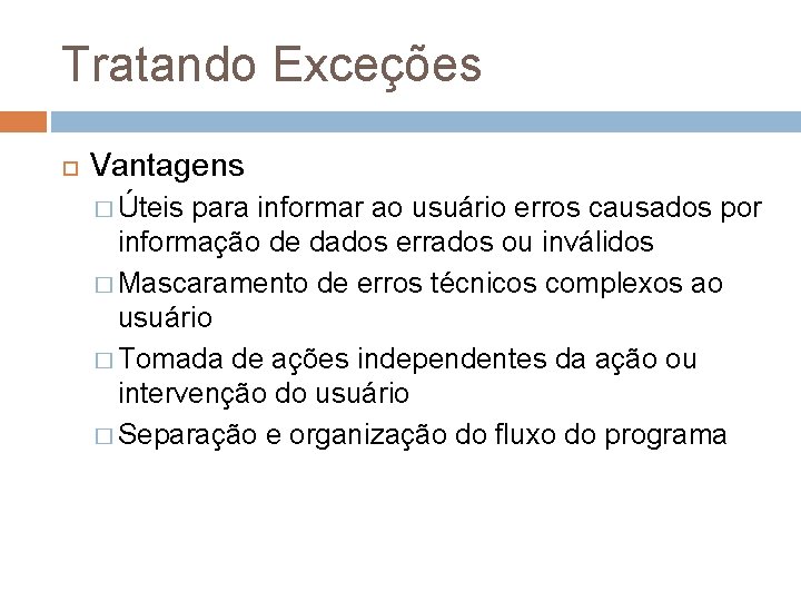 Tratando Exceções Vantagens � Úteis para informar ao usuário erros causados por informação de Tratando Exceções Vantagens � Úteis para informar ao usuário erros causados por informação de