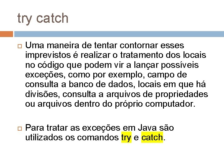 try catch Uma maneira de tentar contornar esses imprevistos é realizar o tratamento dos