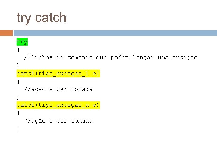 try catch try { //linhas de comando que podem lançar uma exceção } catch(tipo_exceçao_1