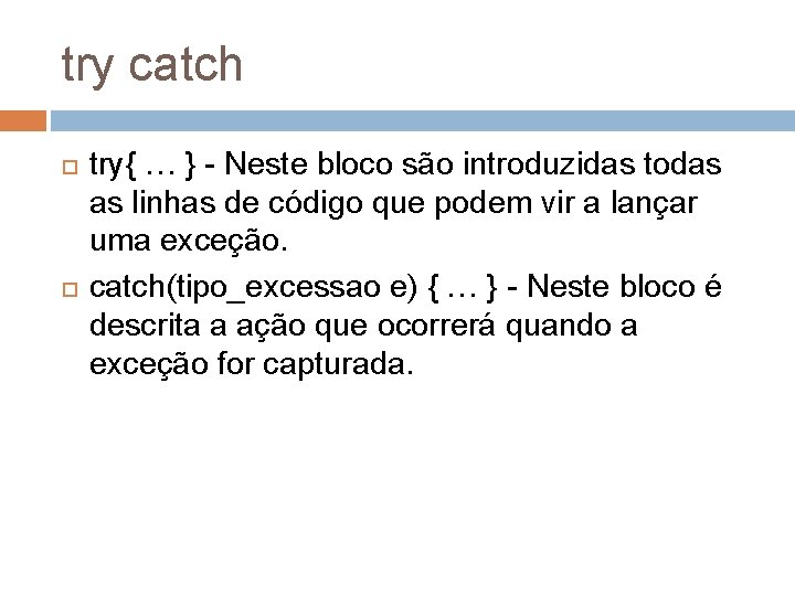 try catch try{ … } - Neste bloco são introduzidas todas as linhas de