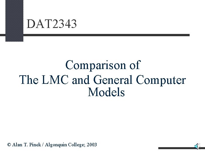 DAT 2343 Comparison of The LMC and General Computer Models © Alan T. Pinck