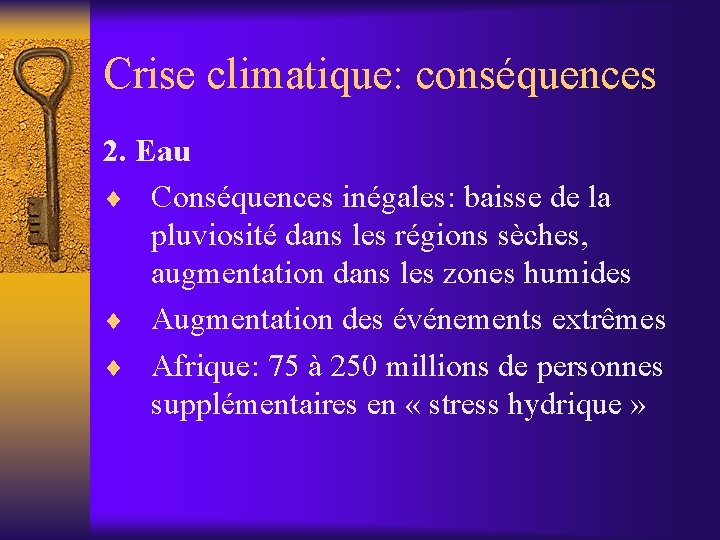 Crise climatique: conséquences 2. Eau ¨ Conséquences inégales: baisse de la pluviosité dans les