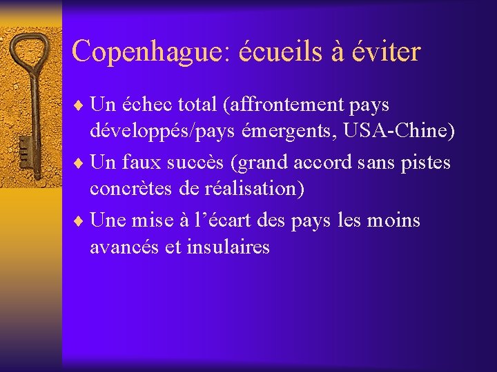 Copenhague: écueils à éviter ¨ Un échec total (affrontement pays développés/pays émergents, USA-Chine) ¨