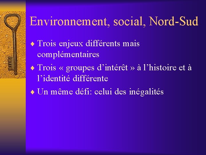 Environnement, social, Nord-Sud ¨ Trois enjeux différents mais complémentaires ¨ Trois « groupes d’intérêt