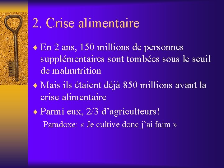2. Crise alimentaire ¨ En 2 ans, 150 millions de personnes supplémentaires sont tombées