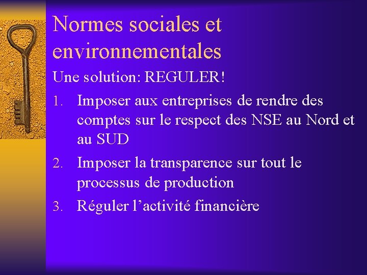 Normes sociales et environnementales Une solution: REGULER! 1. Imposer aux entreprises de rendre des