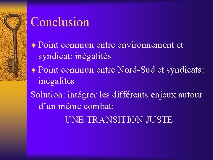 Conclusion ¨ Point commun entre environnement et syndicat: inégalités ¨ Point commun entre Nord-Sud