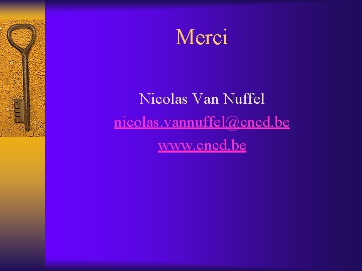 Merci Nicolas Van Nuffel nicolas. vannuffel@cncd. be www. cncd. be 