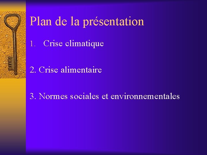 Plan de la présentation 1. Crise climatique 2. Crise alimentaire 3. Normes sociales et