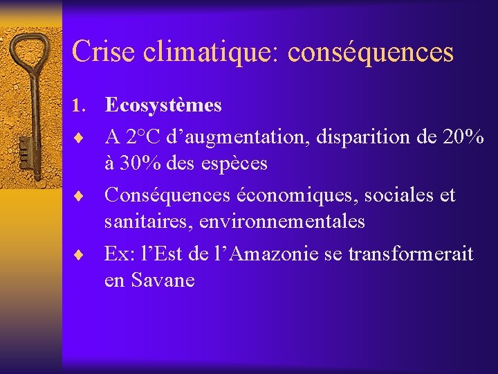 Crise climatique: conséquences 1. Ecosystèmes ¨ A 2°C d’augmentation, disparition de 20% à 30%