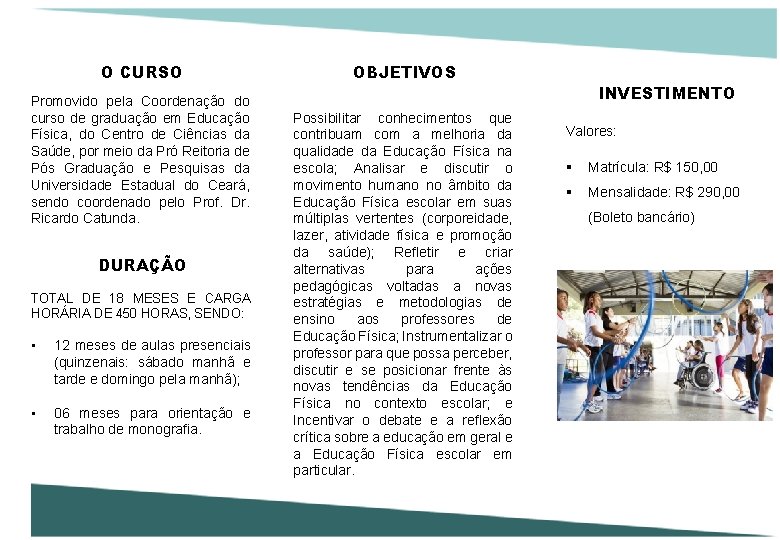 O CURSO. . Promovido pela Coordenação do curso de graduação em Educação Física, do