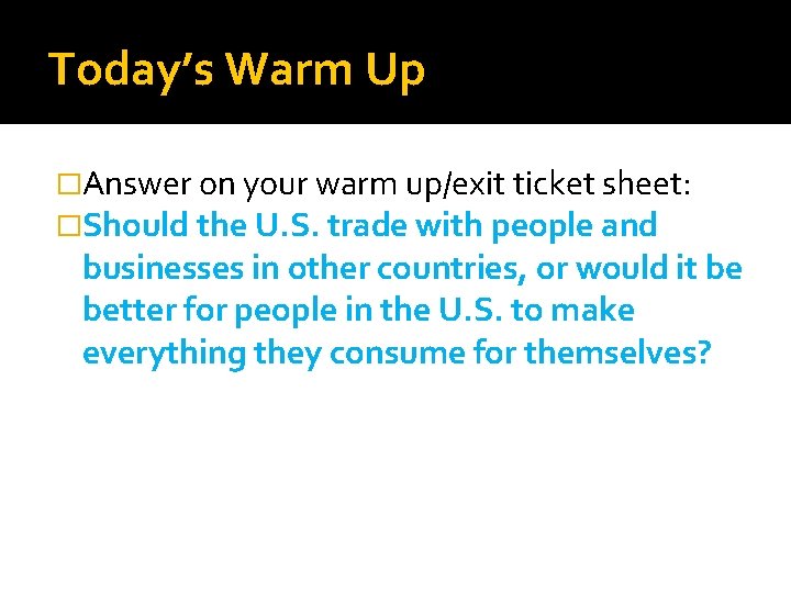 Today’s Warm Up �Answer on your warm up/exit ticket sheet: �Should the U. S.